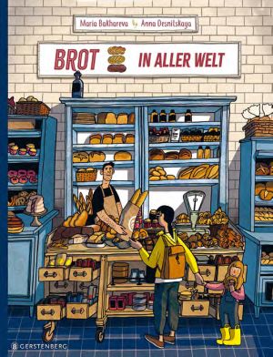 Cover von "Brot in aller Welt", von Anna Desnitskaya und Maria Bakhareva. Erschienen im Gerstenberg Verlag.